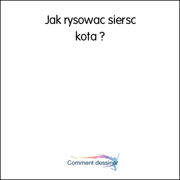 Jak rysować siersc kota